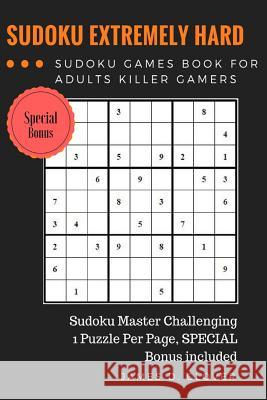 SUDOKU Advance: Extremely Hard Puzzle Sudoku Games Book for Adults Killer Gamers Glover, James D. 9781544762364 Createspace Independent Publishing Platform