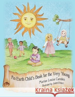 An Earth Child's Book for the Very Young: Third in the Earth Child Books Series Julieth Eckert Marian Louise Camden 9781544762388 Createspace Independent Publishing Platform