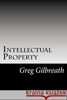 Intellectual Property: the information age and the rise of a new idol Gilbreath, Greg 9781544762456
