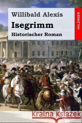 Isegrimm: Historischer Roman Willibald Alexis 9781544766379 Createspace Independent Publishing Platform