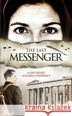The Last Messenger: Action, historical thriller. Crete 1941- A lost secret discovered. London 2005- A global conspiracy. An MI6 agent must Mark, Jonathan 9781544766751