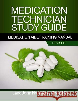 Medication Technician Study Guide: Medication Aide Training Manual Msn Jane John-Nwankw 9781544767024 Createspace Independent Publishing Platform