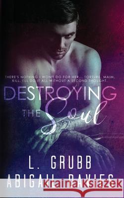 Destroying the Soul Abigail Davies L. Grubb 9781544768274 Createspace Independent Publishing Platform