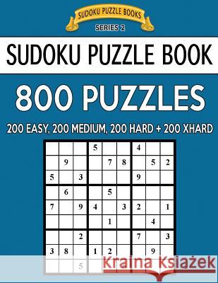 Sudoku Puzzle Book, 800 Puzzles, 200 Easy, 200 Medium, 200 Hard and 200 Extra Hard: Improve Your Game With This Four Level Book Books, Sudoku Puzzle 9781544768502 Createspace Independent Publishing Platform