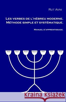 Les verbes de l'hébreu moderne. Manuel d'apprentissage.: Méthode simple et systématique. Avni, Rut 9781544768663