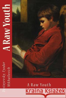 A Raw Youth Dostoyevsky Fyodo Constance Garnett Sir Angels 9781544768724 Createspace Independent Publishing Platform