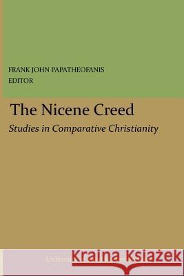 The Nicene Creed, Frank John Papatheofanis Robert F. Fortuin Thomas Cattoi 9781544768823