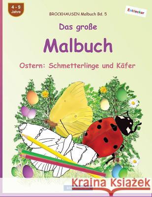 BROCKHAUSEN Malbuch Bd. 5 - Das große Malbuch: Ostern: Schmetterlinge und Käfer Golldack, Dortje 9781544769530 Createspace Independent Publishing Platform