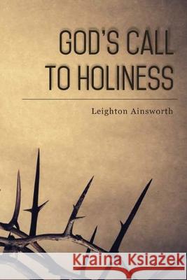 God's Call to Holiness - Second Edition Leighton Ainsworth 9781544771076