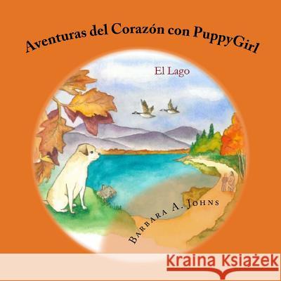 Aventuras del Corazón con PuppyGirl: El Lago Johns, Barbara A. 9781544771823