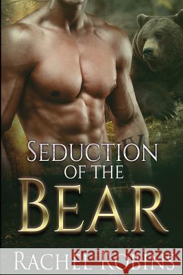 Seduction of the Bear Rachel Robins 9781544772288 Createspace Independent Publishing Platform