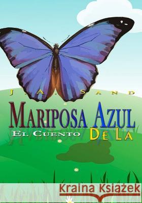 El cuendo de la mariposa azul Sand, J. a. 9781544772356 Createspace Independent Publishing Platform