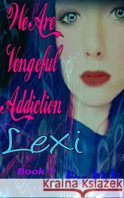 We Are Vengeful Addiction: Lexi Bre Meli 9781544772707 Createspace Independent Publishing Platform