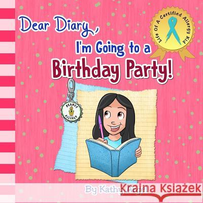 Dear Diary, I'm Going to a Birthday Party! Kathy Argel 9781544773735