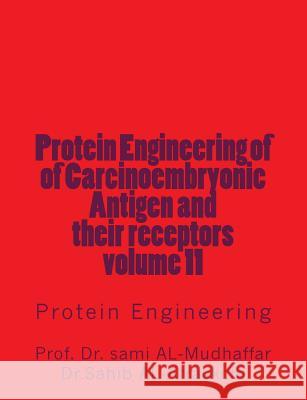 Protein Engineering of of Carcinoembryonic Antigen and their receptors: Protein Engineering Sami a. Al-Mudhaffa 9781544776200 Createspace Independent Publishing Platform