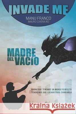 Invade me: Madre del vacío Civera Ro, Mauro 9781544779119 Createspace Independent Publishing Platform