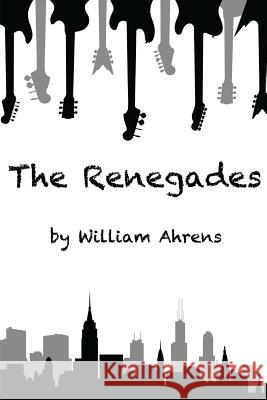 The Renegades William Ahrens 9781544779638 Createspace Independent Publishing Platform