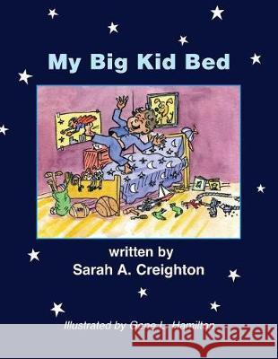 My Big Kid Bed Sarah A. Creighton Gene L. Hamilton 9781544779850