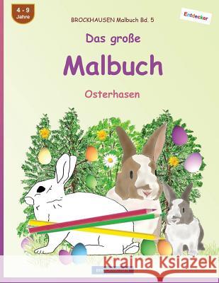BROCKHAUSEN Malbuch Bd. 5 - Das große Malbuch: Osterhasen Golldack, Dortje 9781544780719 Createspace Independent Publishing Platform