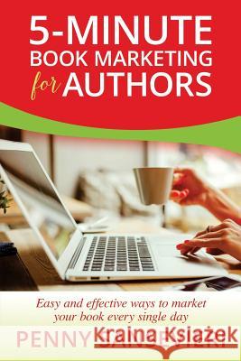 5-Minute Book Marketing for Authors: Easy and effective ways to market your book every single day! Sansevieri, Penny C. 9781544781211 Createspace Independent Publishing Platform