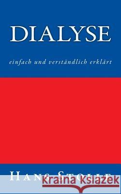 Dialyse: einfach und verständlich erklärt Stolle, Hans 9781544782614 Createspace Independent Publishing Platform