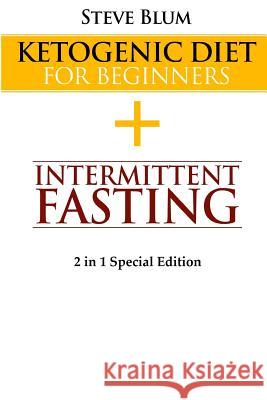 Ketogenic Cleanse: Combine Ketogenic Diet with Intermittent Fasting 2 in 1 Special Edition Steve Blum 9781544782652 Createspace Independent Publishing Platform