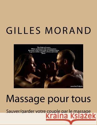 Massage pour tous: Sauver/garder votre couple par le massage Morand, Gilles 9781544783758 Createspace Independent Publishing Platform