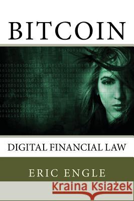 Bitcoin: Digital Finance Law Dr Eric Allen Engle 9781544784786 Createspace Independent Publishing Platform