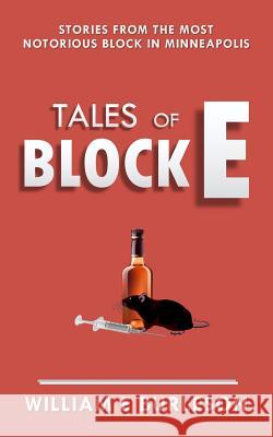 Tales of Block E: Three stories from the most notorious block in Minneapolis. Burleson, William E. 9781544784915 Createspace Independent Publishing Platform