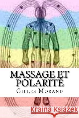 Massage et polarité: Equilibre corps- émotions-mental Morand, Gilles 9781544785271
