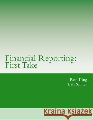 Financial Reporting: First Take Ron King Earl Spiller 9781544785332