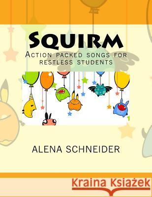 Squirm: Action packed songs for restless students Schneider, Alena 9781544785394 Createspace Independent Publishing Platform