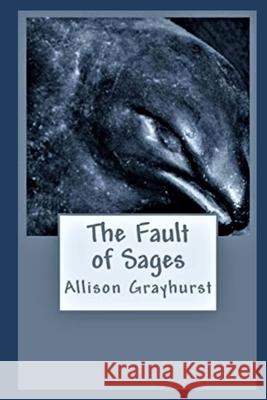 The Fault of Sages: The poetry of Allison Grayhurst Allison Grayhurst 9781544785646 Createspace Independent Publishing Platform