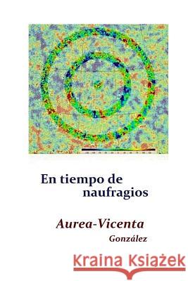 En tiempo de naufragios Gonzalez Martinez, Aurea-Vicenta 9781544785714 Createspace Independent Publishing Platform