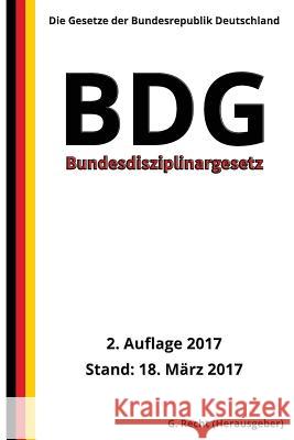 Bundesdisziplinargesetz - BDG, 2. Auflage 2017 G. Recht 9781544786483 Createspace Independent Publishing Platform