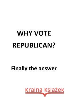 Why Vote Republican?: Finally the answer Jensen 9781544787435
