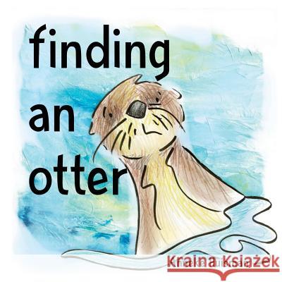 Finding An Otter Huisman, Anneke 9781544787824 Createspace Independent Publishing Platform