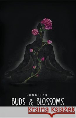 Longings - Buds & Blossoms Tej Raina 9781544788227 Createspace Independent Publishing Platform
