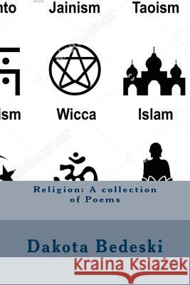 Religion: A collection of Poems Dakota Bedeski 9781544788647