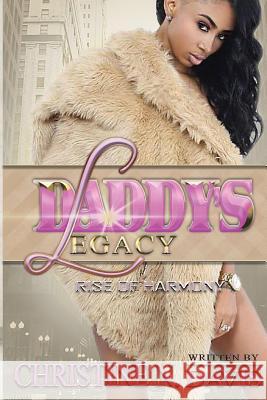 Daddy's Legacy: The Rise of Harmony Christine N. Davis 9781544789033 Createspace Independent Publishing Platform