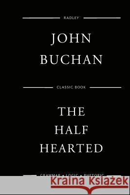 The Half Hearted MR John Buchan 9781544790602 Createspace Independent Publishing Platform
