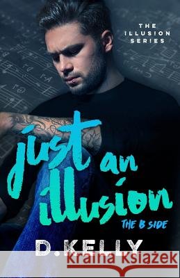Just an Illusion - The B Side: The B Side D. Kelly Tiffany Fox Regina Wamba 9781544790763