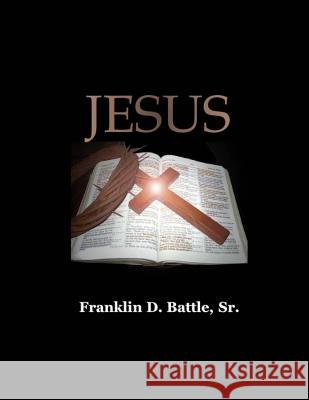 Jesus Franklin D. Battl 9781544790855 Createspace Independent Publishing Platform