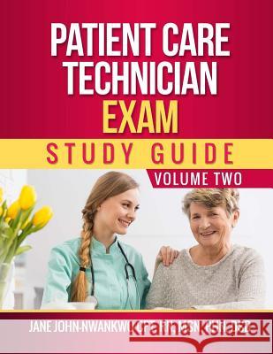 Patient Care Technician Exam Study Guide: Volume Two Msn Jane John-Nwankw 9781544791319 Createspace Independent Publishing Platform