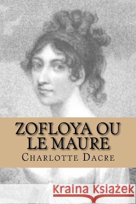 Zofloya ou le Maure: Histoire du XV eme siecle De Viterne (1812), Mme 9781544792507 Createspace Independent Publishing Platform