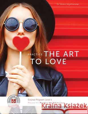 Course 1.1: Practice the Art to Love Dr Edward Schellhammer 9781544793054 Createspace Independent Publishing Platform