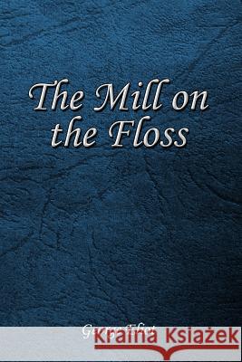 The Mill on the Floss George Eliot 9781544793603 Createspace Independent Publishing Platform