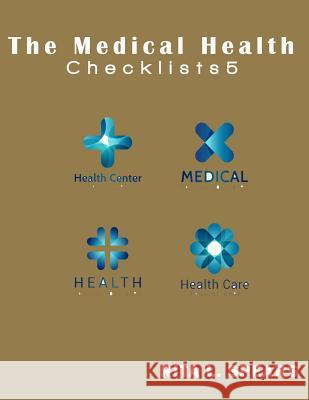 The Medical Health Checklist5: Checklists, Forms, Resources and Straight Talk to help you provide. Spears, Rita L. 9781544794259 Createspace Independent Publishing Platform