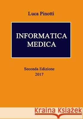 Informatica Medica: Seconda Edizione Luca Pinotti 9781544796697