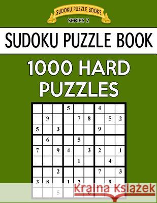 Sudoku Puzzle Book, 1,000 HARD Puzzles: Bargain Sized Jumbo Book, No Wasted Puzzles With Only One Level Books, Sudoku Puzzle 9781544796772 Createspace Independent Publishing Platform